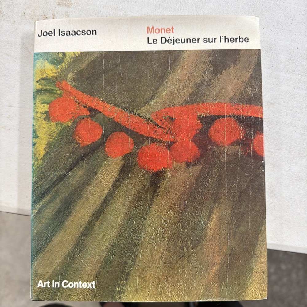 MONET Le Dejeuner sur i'herbe . Art in Context Joel Isaacson HD DJ 1972 1st Ed
